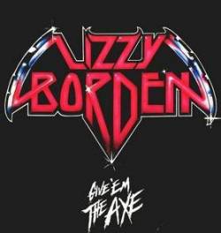 Lizzy Borden : Give 'Em the Axe